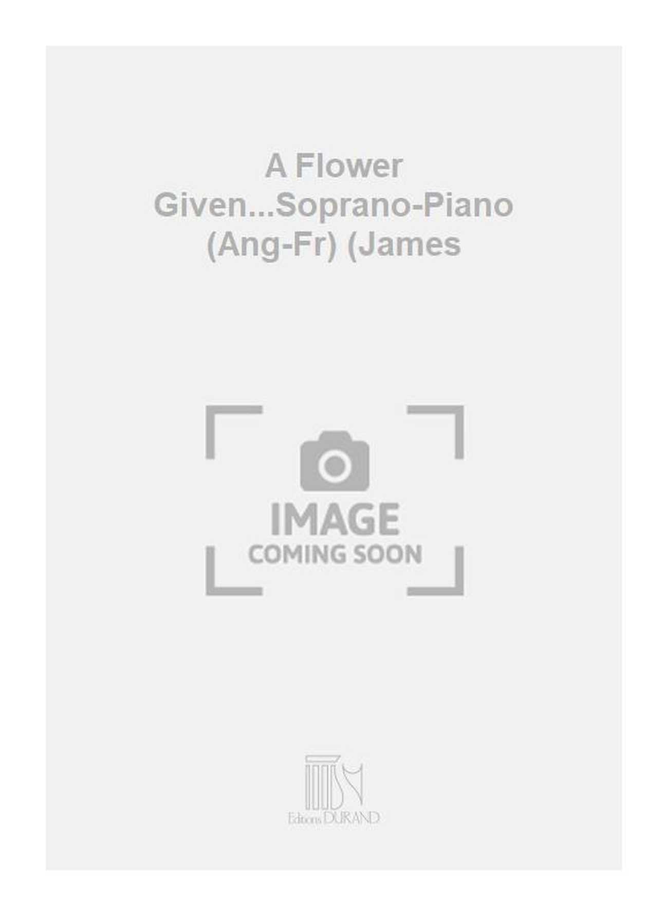 A Flower Given...Soprano-Piano (Ang-Fr) (James 